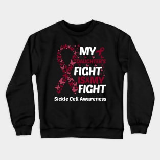 My Daughters Fight Is My Fight Sickle Cell Awareness Crewneck Sweatshirt